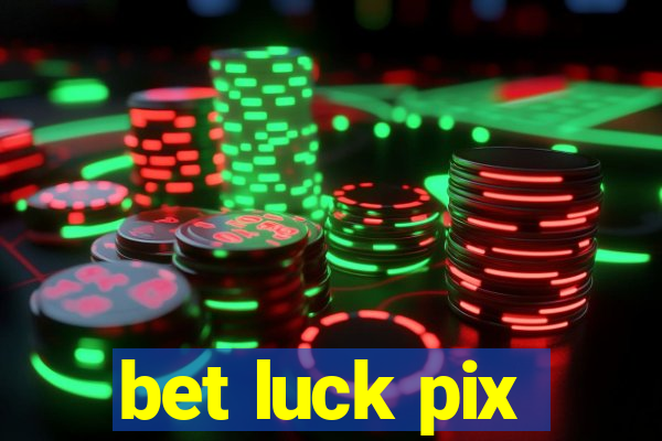 bet luck pix